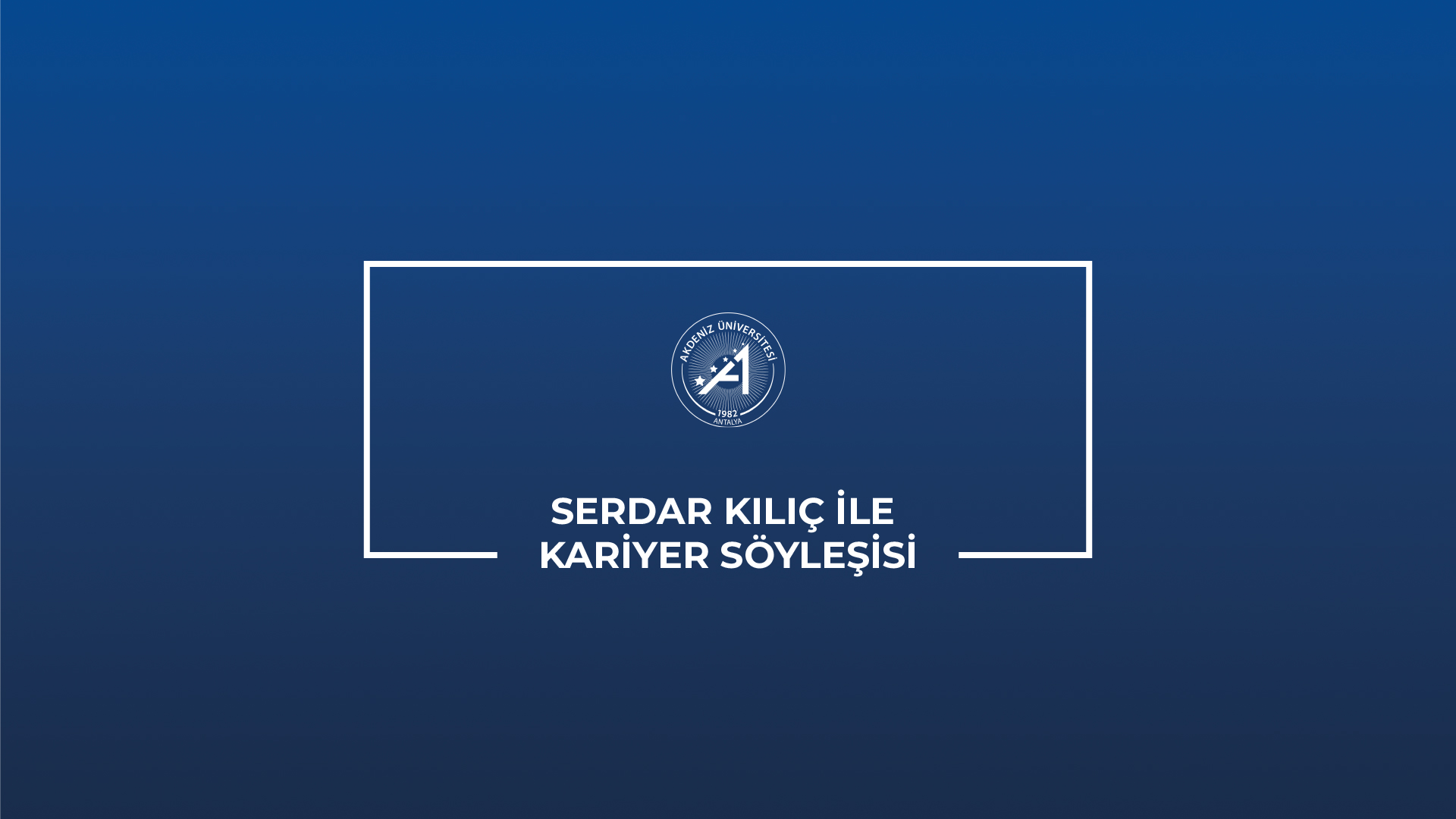 Serdar Kılıç ile Kariyer Söyleşisi